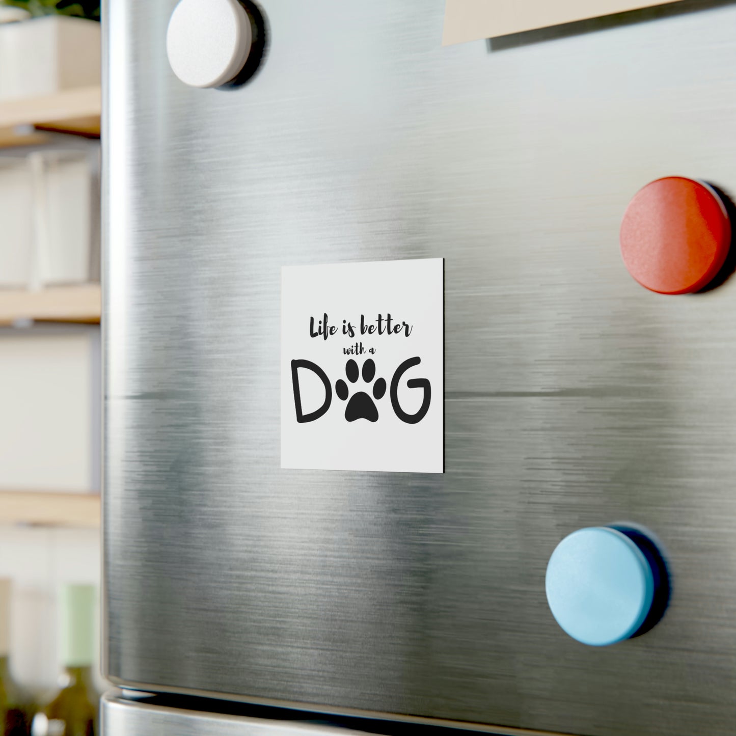 Life is Better with a Dog Square Magnet
