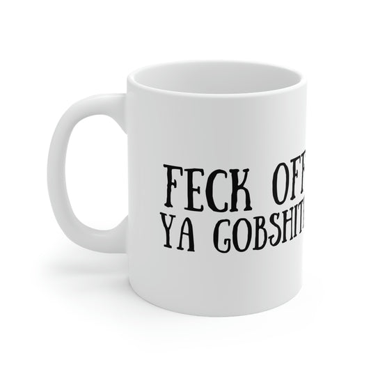 Feck Off Ya Gobshite Ceramic Mug 11oz