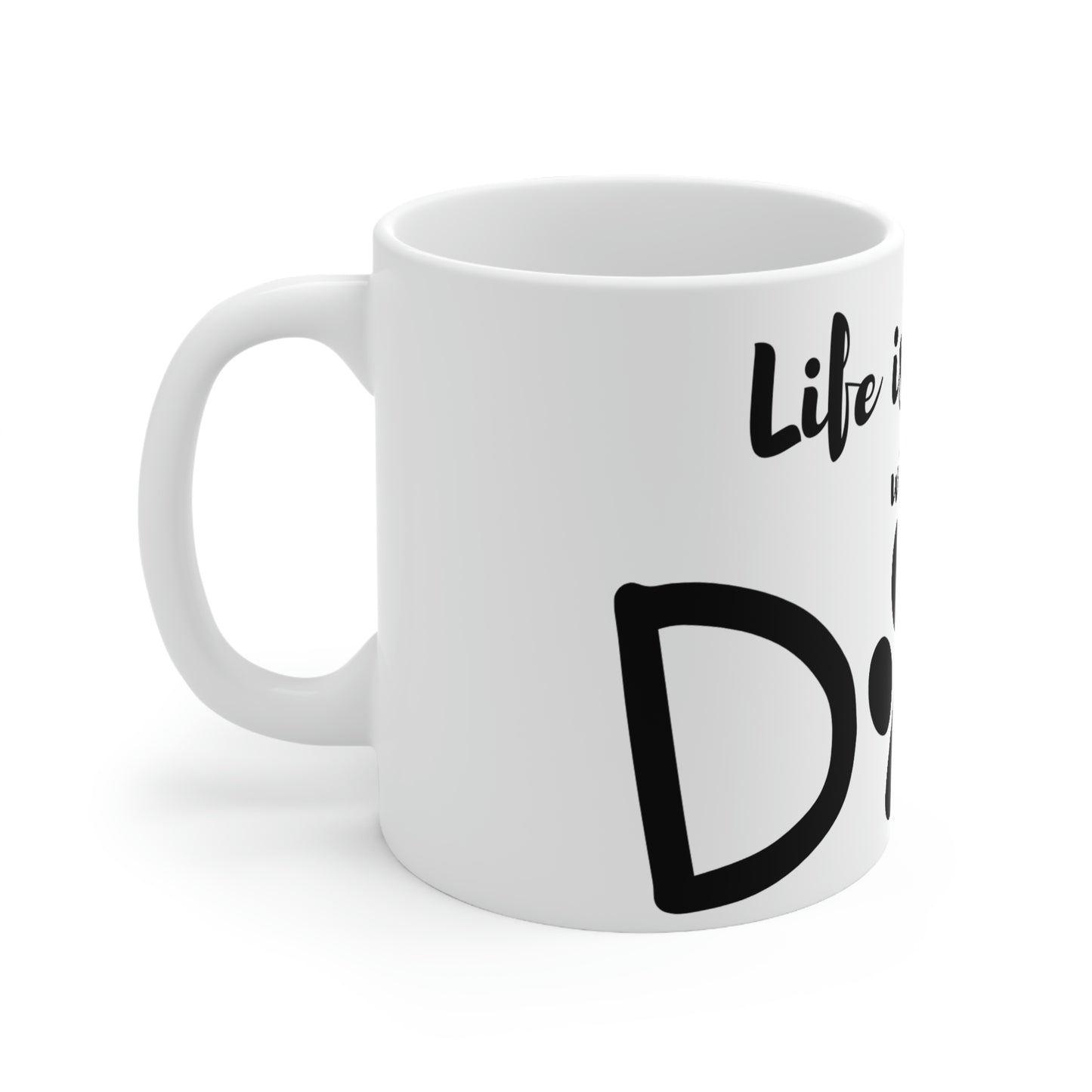 Life is Better with a Dog Ceramic Mug 11oz