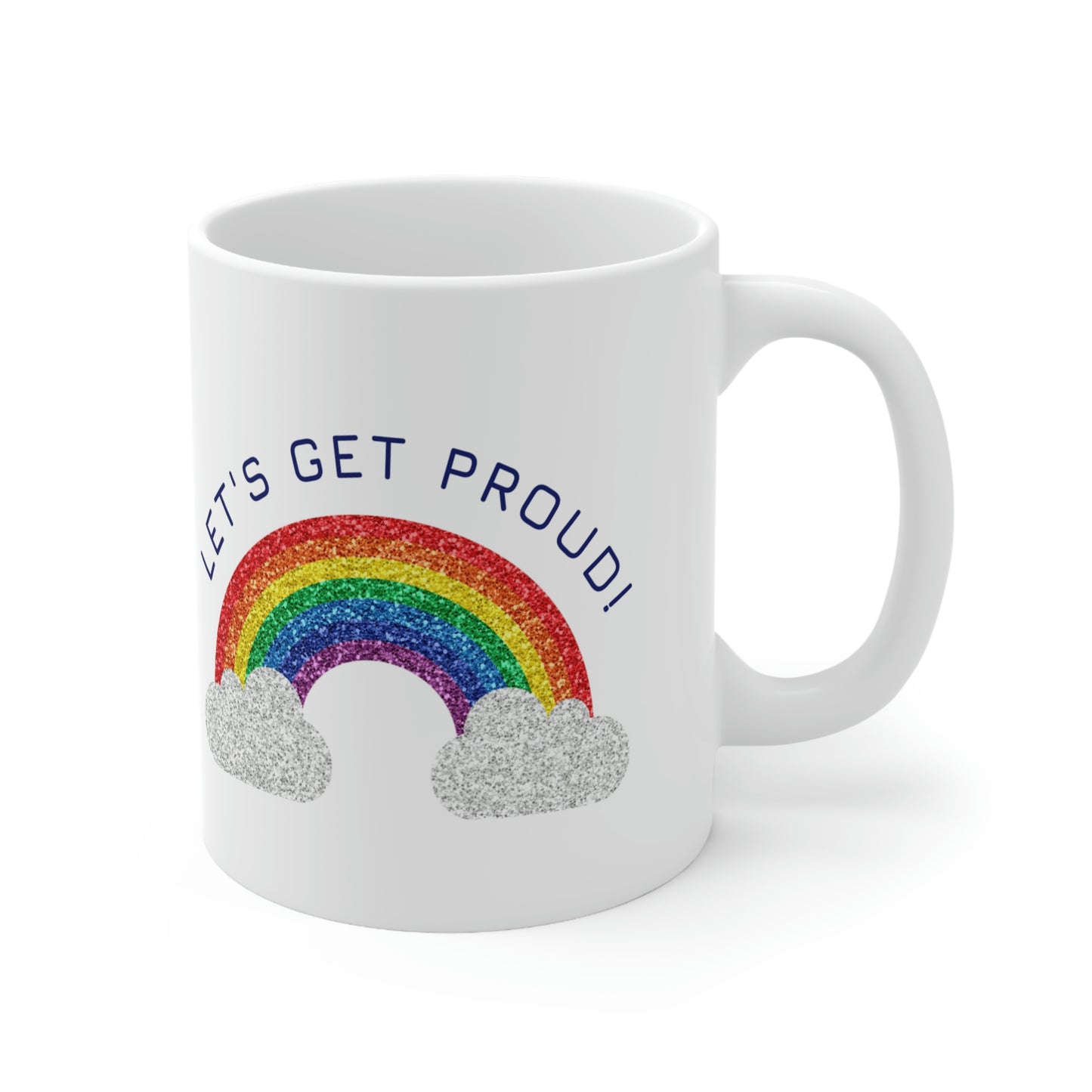 Let's Get Proud Ceramic Mug 11oz