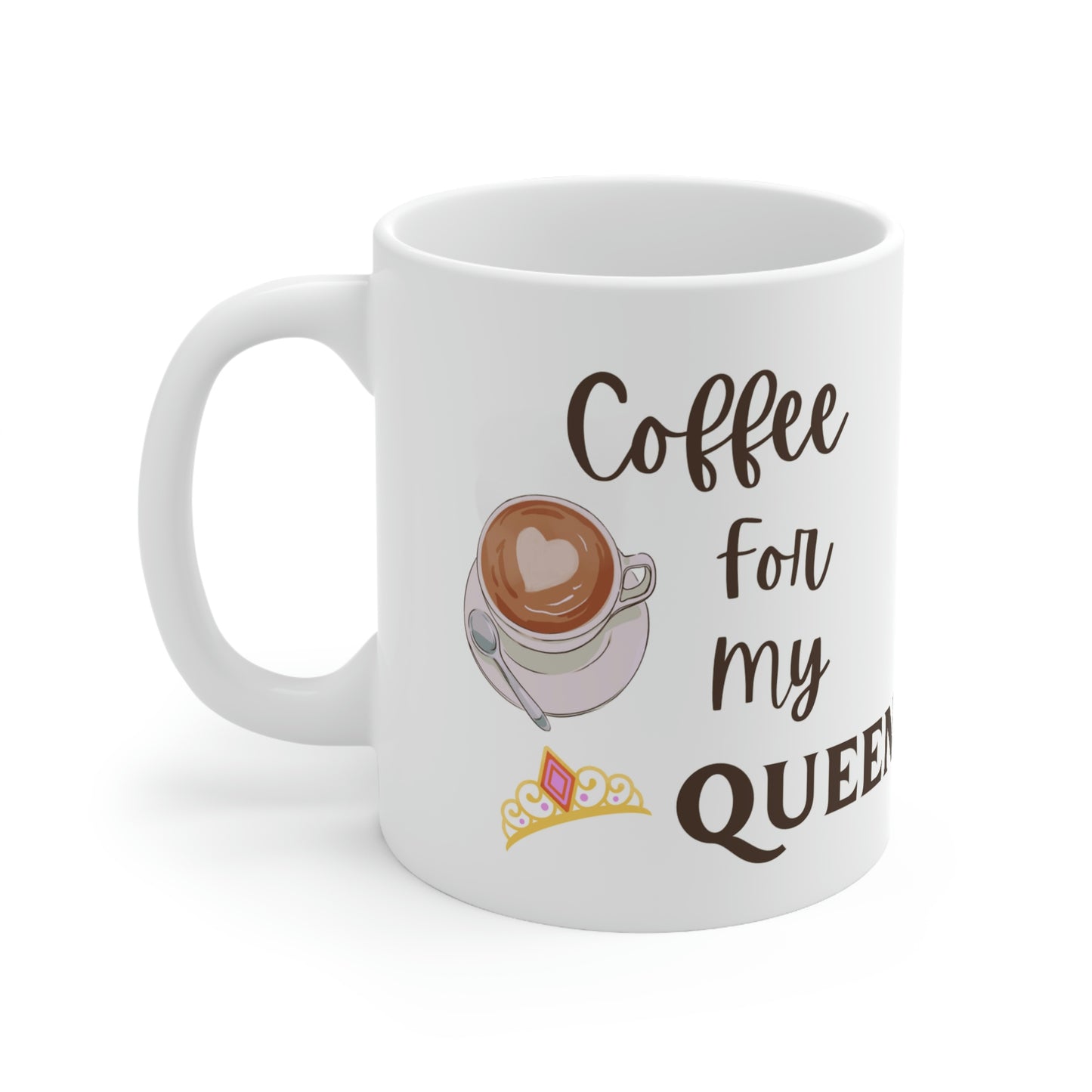 Coffee for my Queen Ceramic Mug 11oz