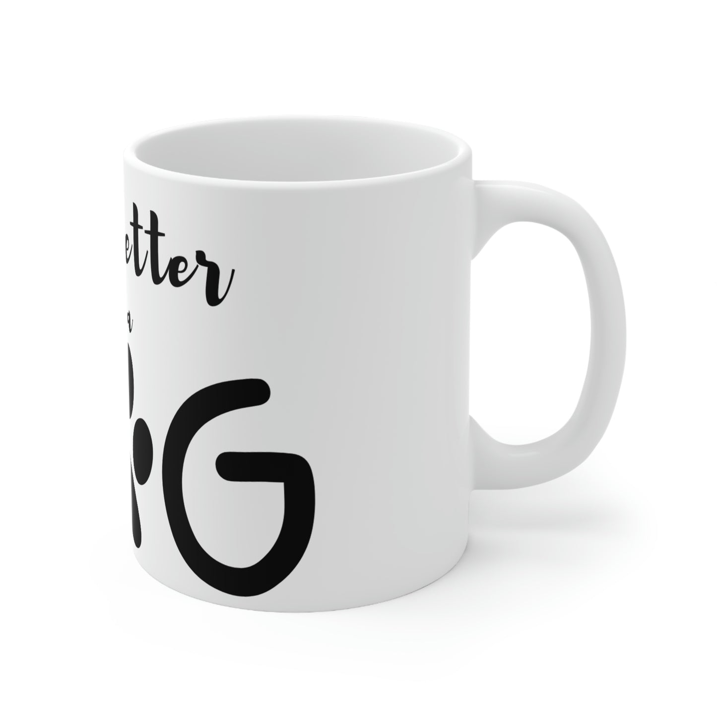 Life is Better with a Dog Ceramic Mug 11oz