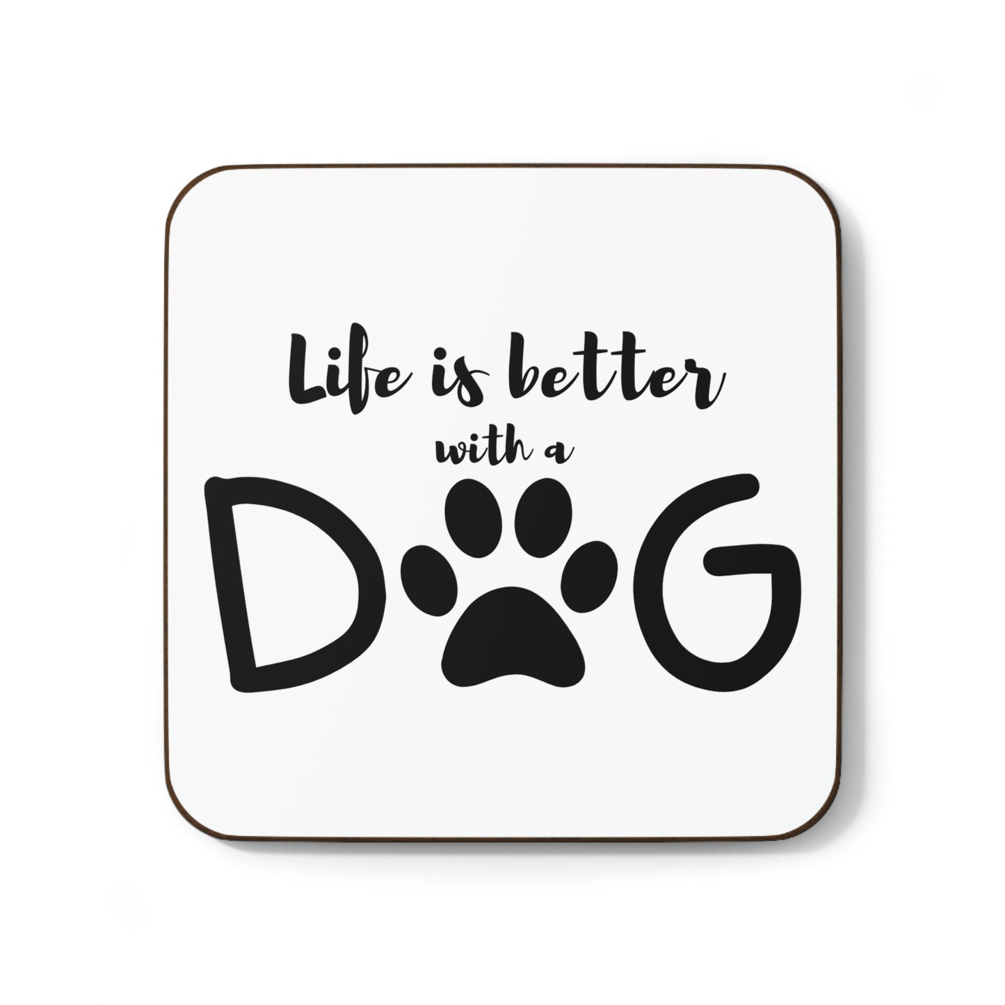 Life is Better with a Dog Hardboard Back Coaster