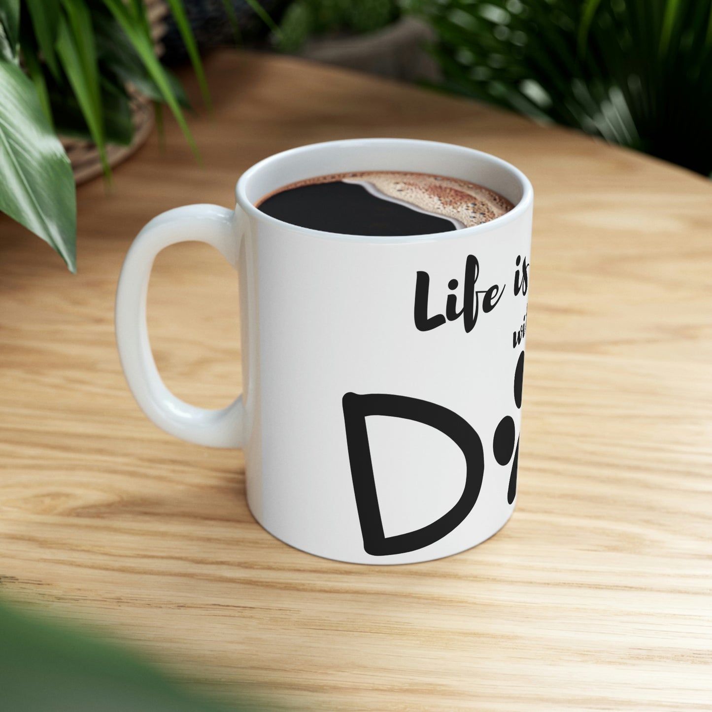 Life is Better with a Dog Ceramic Mug 11oz