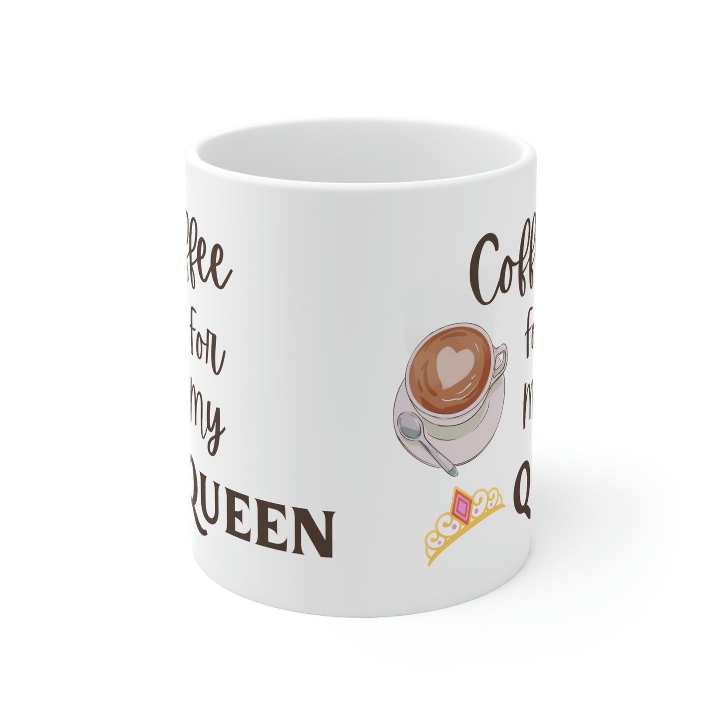 Coffee for my Queen Ceramic Mug 11oz