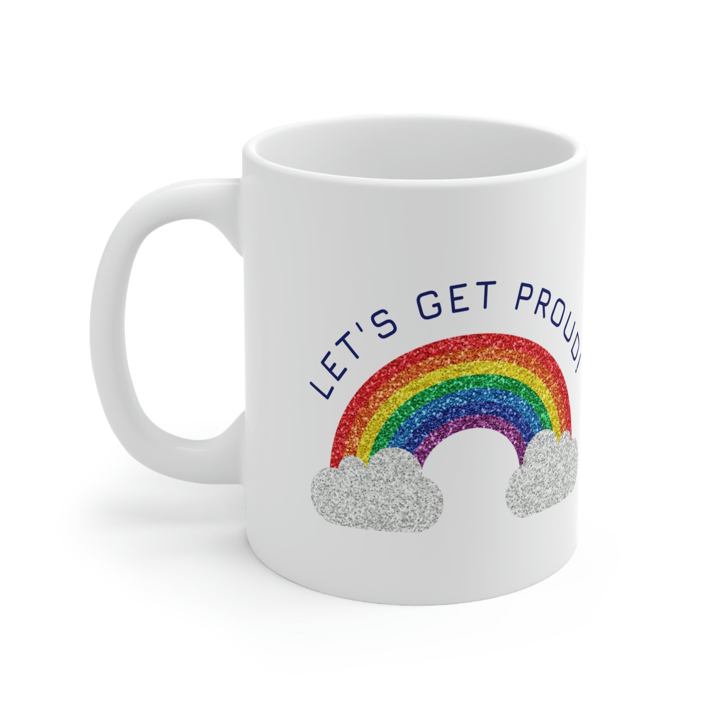 Let's Get Proud Ceramic Mug 11oz
