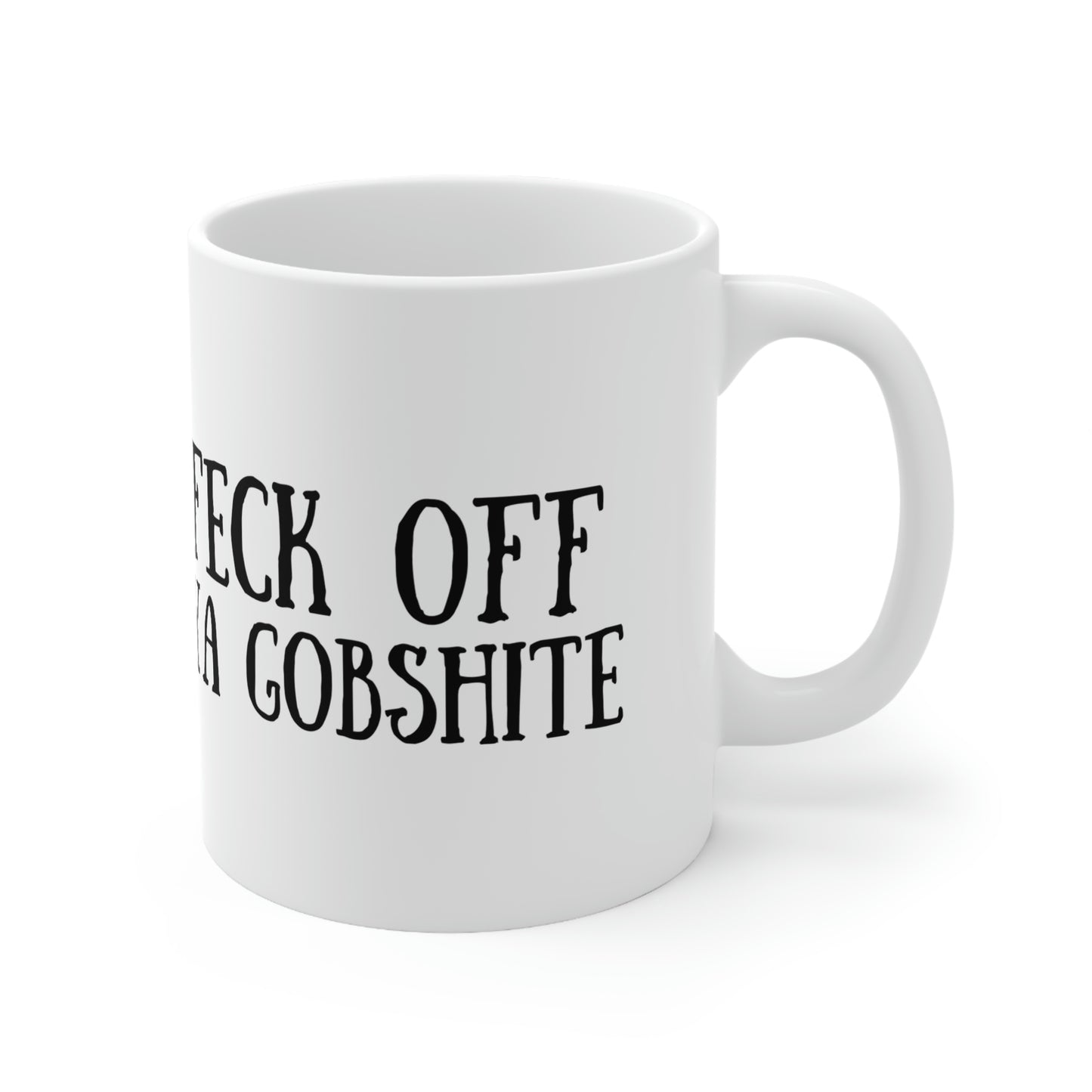 Feck Off Ya Gobshite Ceramic Mug 11oz