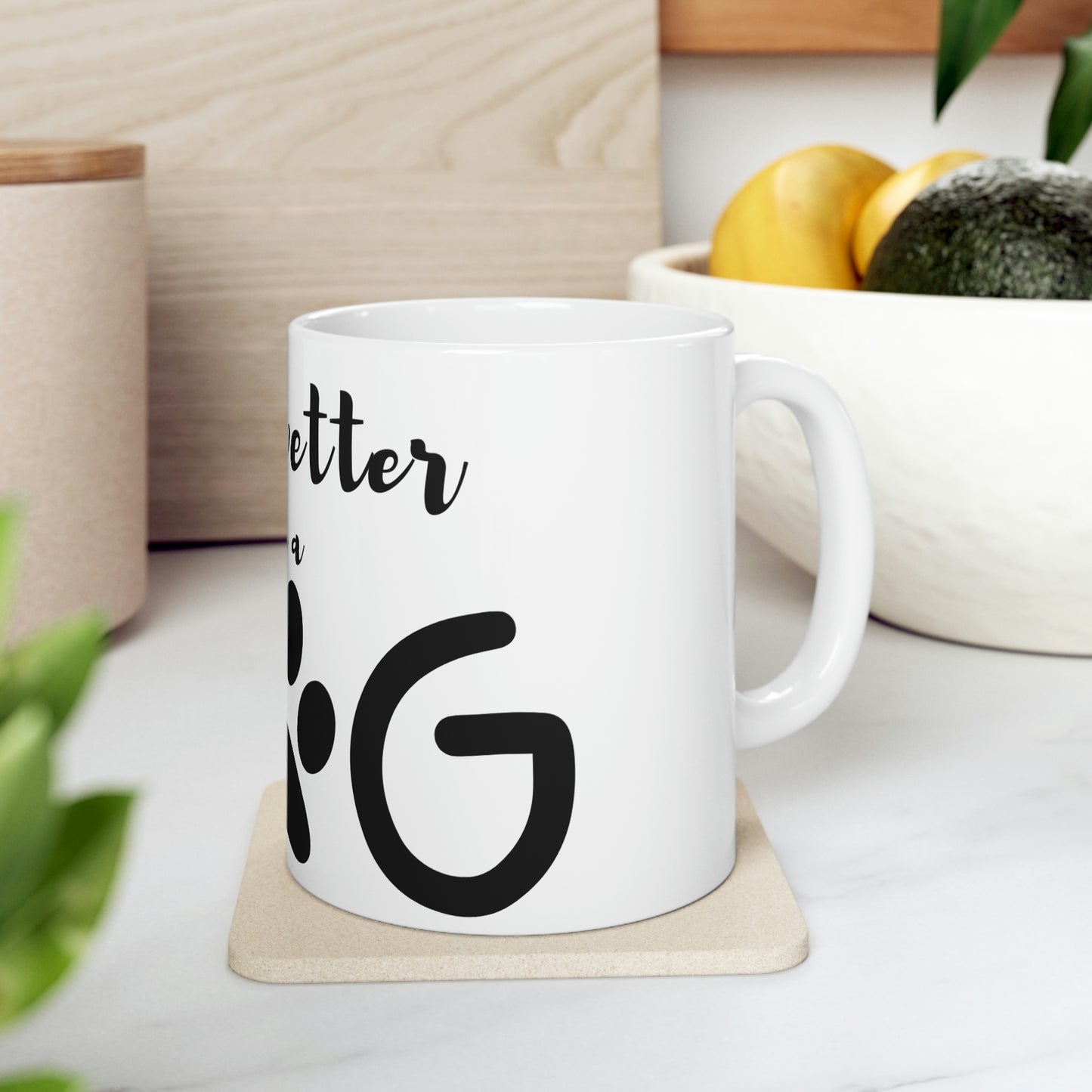 Life is Better with a Dog Ceramic Mug 11oz