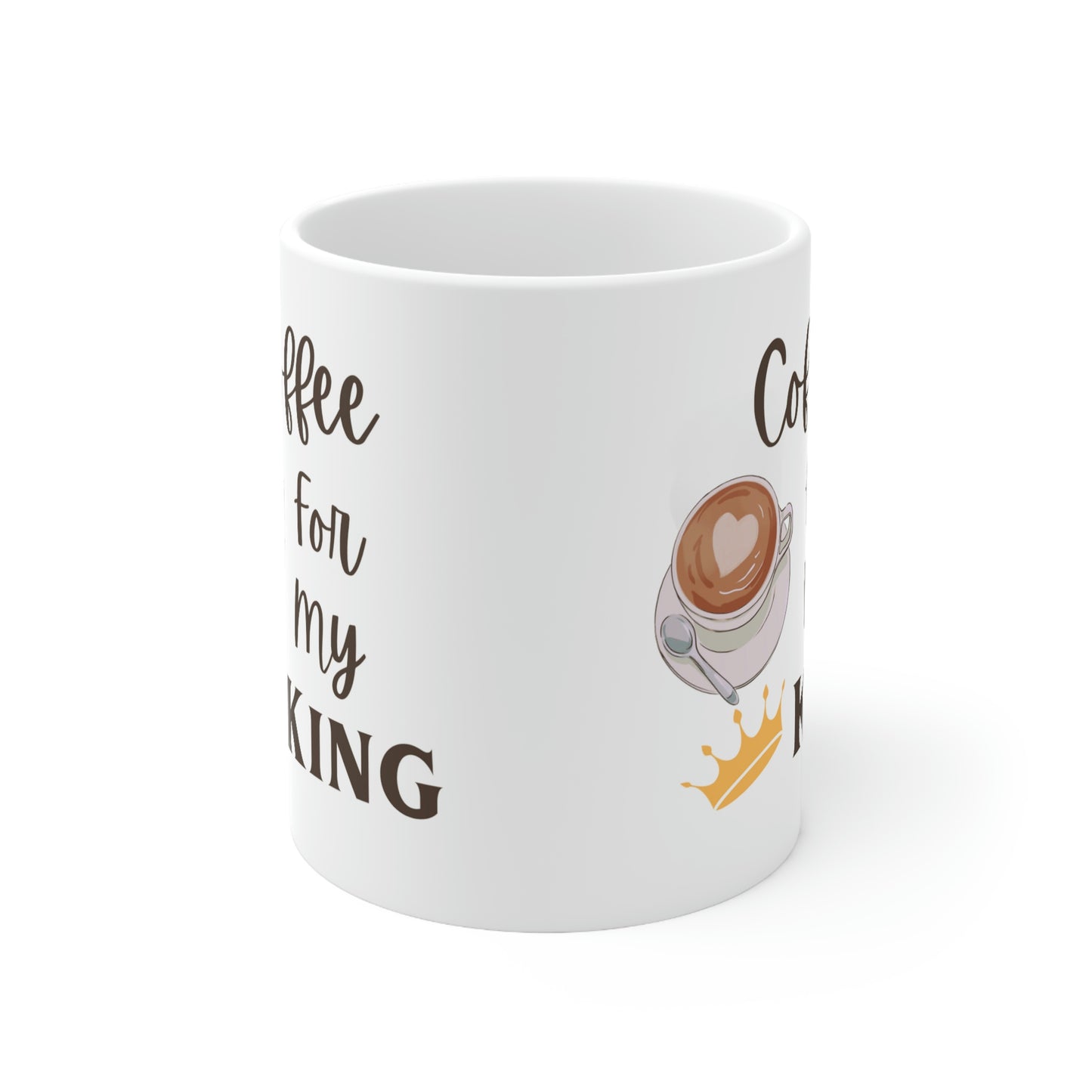 Coffee for my King Ceramic Mug 11oz
