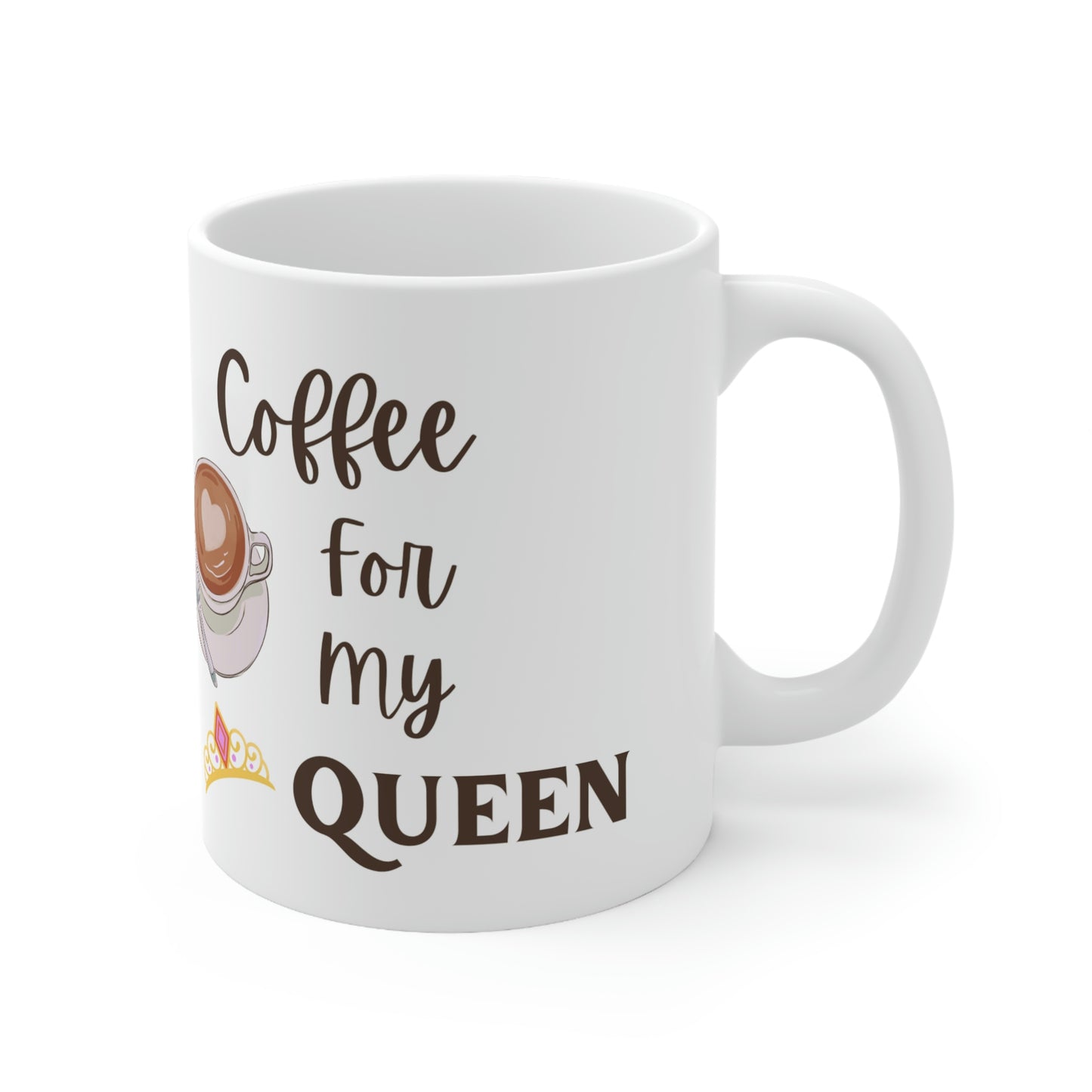 Coffee for my Queen Ceramic Mug 11oz