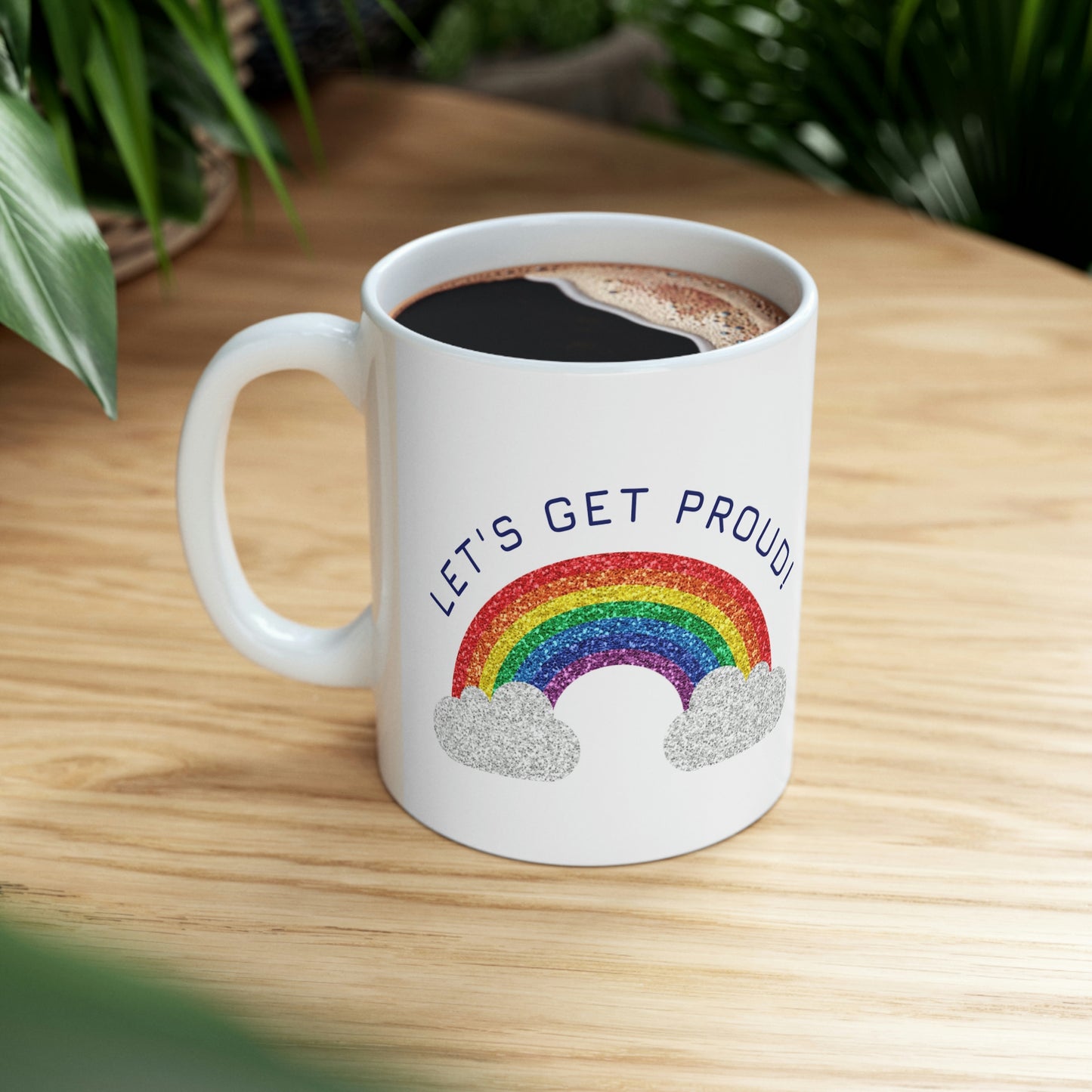 Let's Get Proud Ceramic Mug 11oz